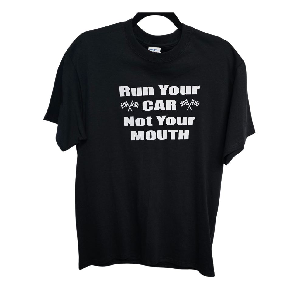 T-shirt Run Your Car, Not Your Mouth