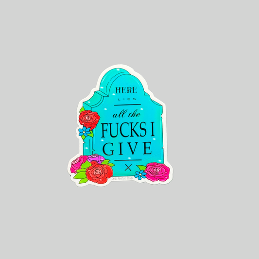 Here Lies All The Fucks I Give Sticker