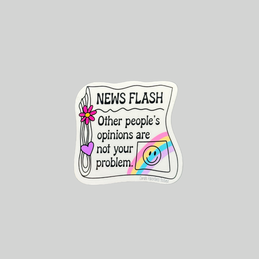 News Flash, Other People's Opinions Are Not Your Problem Sticker