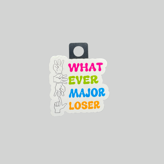 What Ever Major Loser Sticker