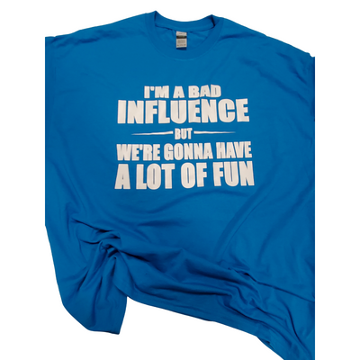 T-shirt - I'm a Bad Influence but...