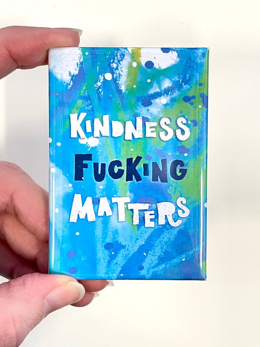 Kindness Fucking Matters Magnet